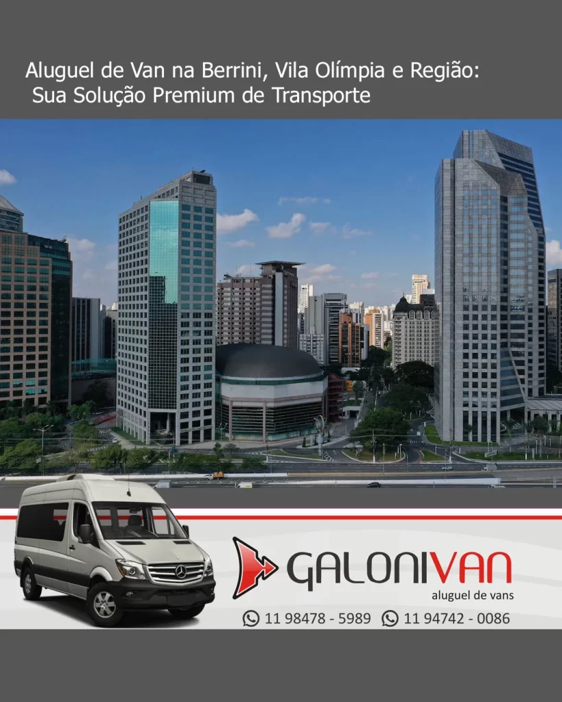 Aluguel de Van na Berrini, Vila Olímpia e Região: Sua Solução Premium de Transporte em SP