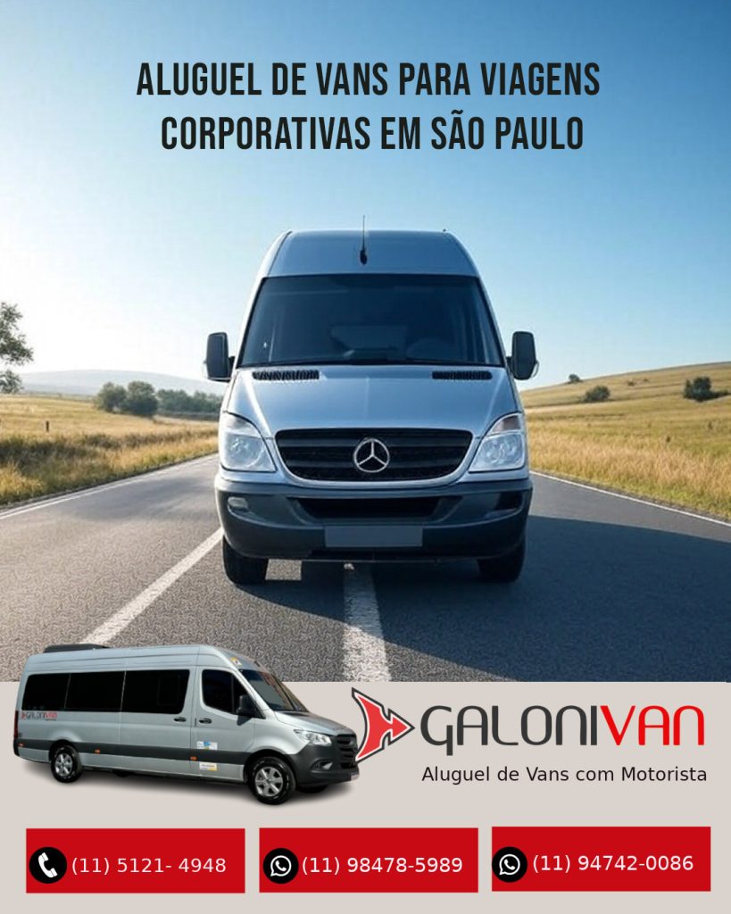 Aluguel de Vans para Viagens Corporativas em São Paulo: Como a Galoni Van Revoluciona o Transporte Executivo